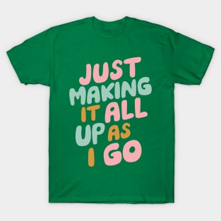 Just Making It All Up As I Go T-Shirt